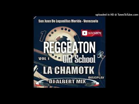 Mezclas Reggaeton Viejo mix #1 LA CHAMOTK DISCPLAY Dj Albert Mix