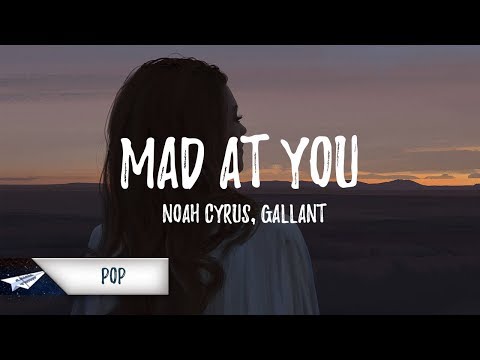 Noah Cyrus, Gallant - Mad at You (Lyrics)