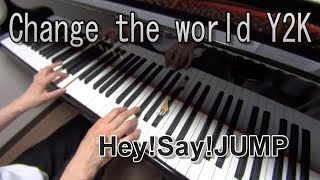 「Change the world Y2K」Hey!Say!JUMP　【弾いてみた】【ピアノ】【耳コピ】