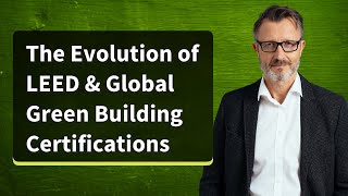 The Evolution of LEED & Global Green Building Certifications