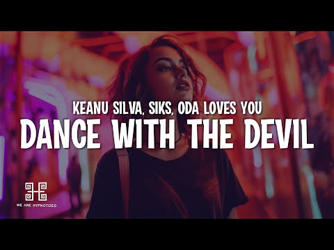 Keanu Silva, Siks - Dance With The Devil (Lyrics) ft. Oda Loves You