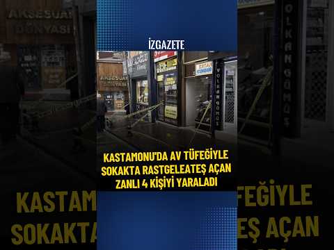 Kastamonu'da av tüfeğiyle sokakta rastgele ateş açan zanlı 4 kişiyi yaraladı #kastamonu #haber