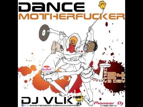 DJ VLK - Dance Motherfucker (B day 24) █▬█ █ ▀█▀