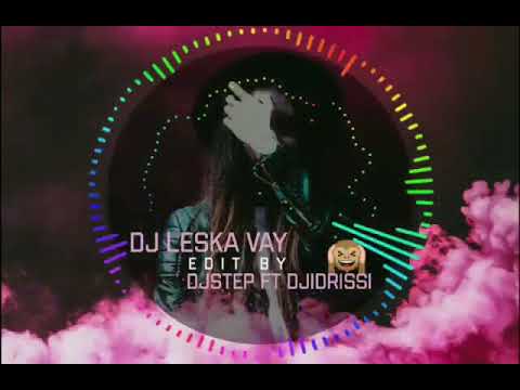 DJ LESKA (VAY) EDIT By DJ IDRISSI -DJ STEEP