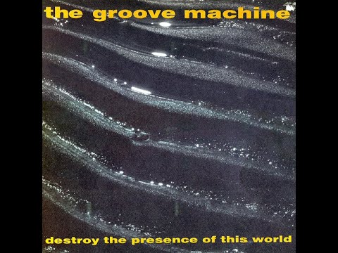 The Groove Machine - Destroy The Presence Of This World (1993) (FULL ALBUM)