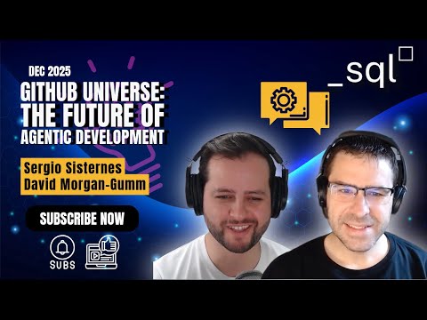 sql_squared: Github Universe - The future of Agentic Development w/ Sergio Sisternes