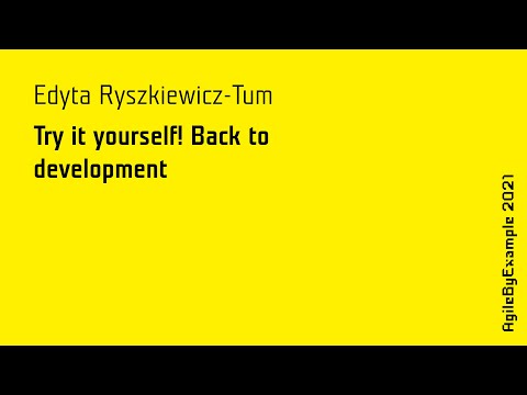AgileByExample 2021: Edyta Ryszkiewicz-Tum - Try it yourself! Back to development