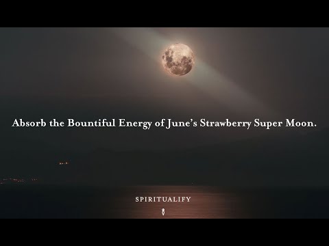 Absorb the Bountiful Energy of June’s Strawberry Super Moon.