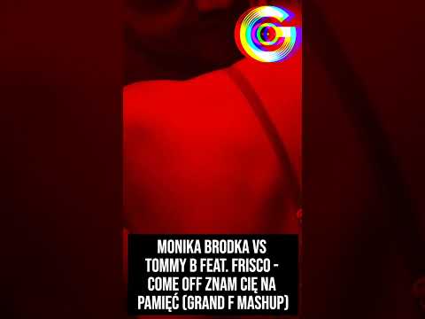 Monika Brodka vs Tommy B feat. Frisco - Come Off Znam Cię na Pamięć (Grand F Mashup)