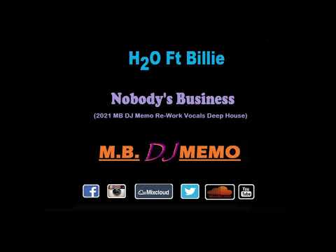 H2O Ft Billie - Nobody's Business (2021 MB DJ Memo Re-Work Vocals Deep House Remix)