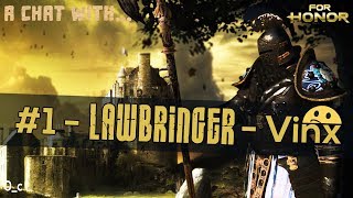 A Chat With... #1 LAWBRINGER - Vinx | For Honor
