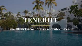 All-inclusive hotels in Tenerife – 5 hotels and who they suit