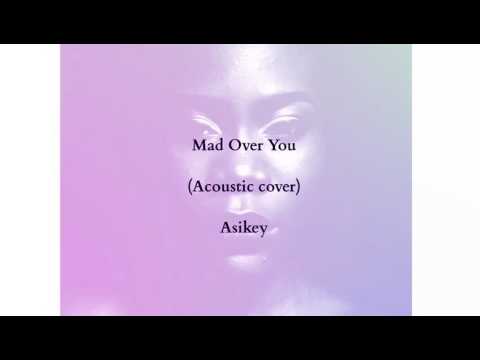 Asikey- Mad Over You (Acoustic cover)
