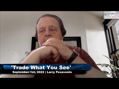 September1st, Trade What You See with Larry Pesavento on TFNN - 2022