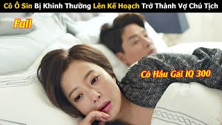 Review Phim: Cô Hầu Gái Bị Khinh Thường Cay Cú Lên Kế Hoạch Trở Thành Vợ Chủ Tịch | Full