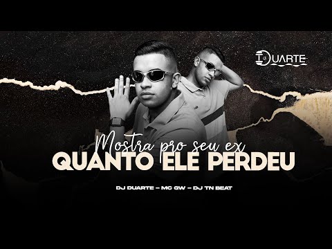 MOSTRA PRO SEU EX O QUANTO ELE PERDEU - MC GW,  DJ Duarte,  DJ TN Beat