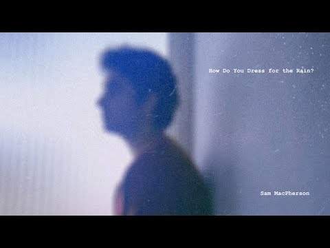 How Do You Dress For The Rain - Sam MacPherson
