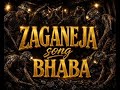 Zaganeja Song Bhabha Official Audio
