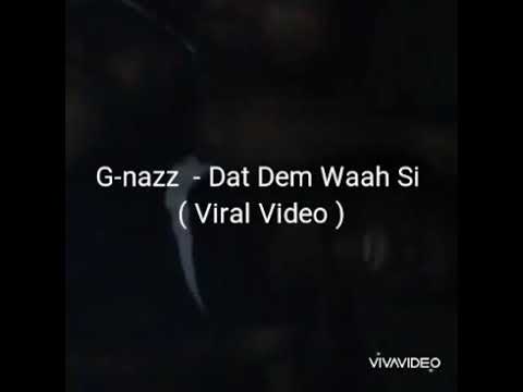 G-nazz - Dat Dem Waah Si ( Viral Video)
