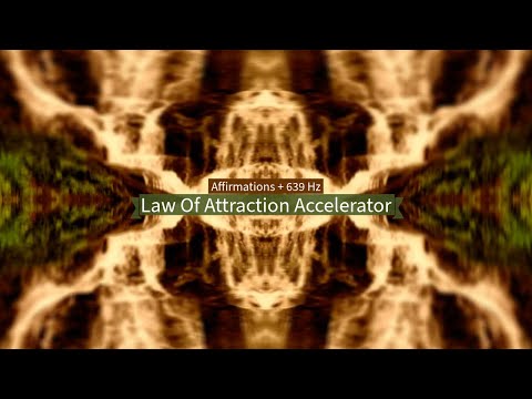 Law Of Attraction Accelerator (Affirmations + 639 Hz)