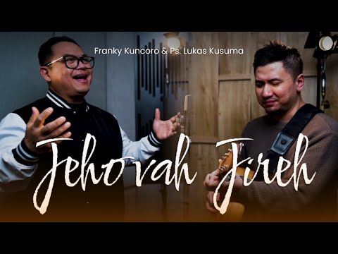 Jehovah Jireh - Franky Kuncoro & Ps. Lukas Kusuma [Official Music Video]