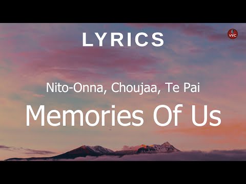 Nito-Onna, Choujaa, Te Pai - Memories Of Us (Lyrics)