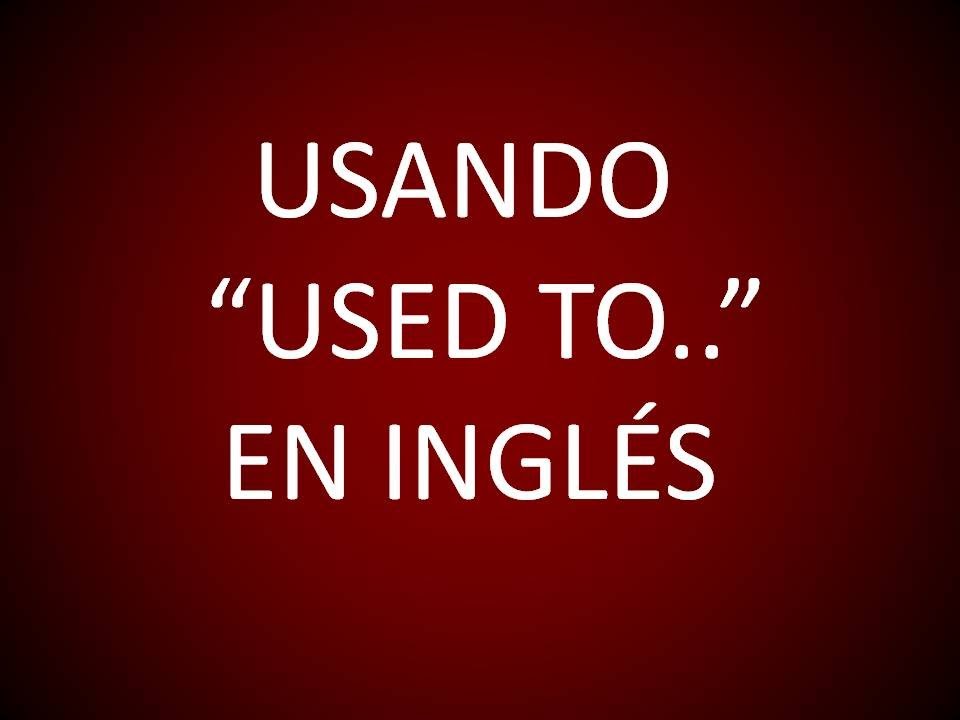 Inglés Americano - Lección 53 - Usando 'Used to..'