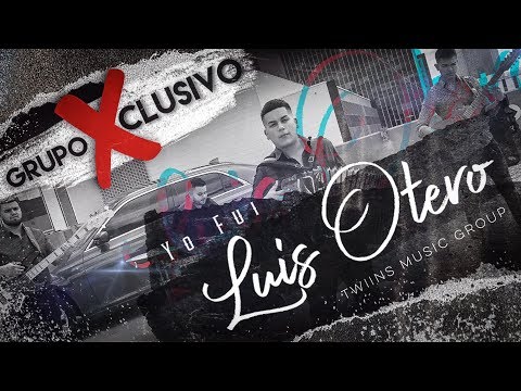Grupo Xclusivo - Yo Fui Luis Otero (Official Lyrics)