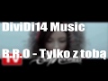 DiviDi14 Music #3 ||| B.R.O - Tylko z tobą ( DiviDi14 Music Edit ) DiviDi14 Music #3 ||| B.R.O - Tylko z tobą ( DiviDi14 Music Edit )