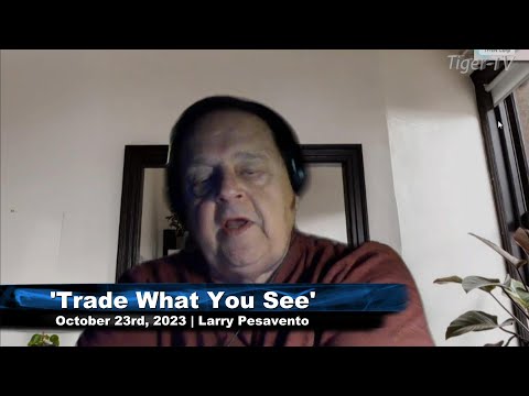 October 23rd, Trade What You See with Larry Pesavento on TFNN - 2023