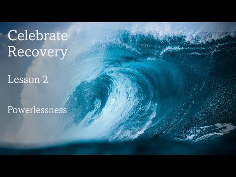 Celebrate Recovery Lesson 2: Powerlessness
