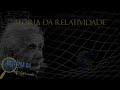 Teoria Da Relatividade 2ª Temporada Da História Da Física 2º Episódio