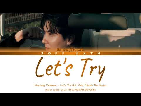 Khaotung Thanawat - Let's Try Ost. Only Friends The Series LYRIC THAI/ROMAN/INDO/ENG