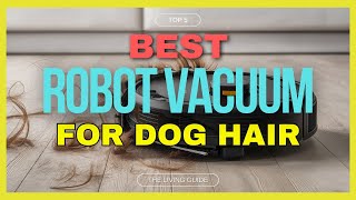 🔥 Best Robot Vacuum for Dog Hair in 2024 ☑️ TOP 5 ☑️