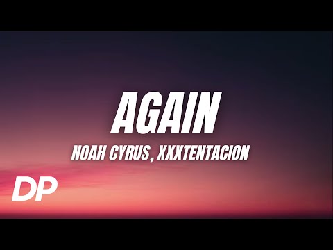 Noah Cyrus - Again ft. XXXTENTACION (Lyrics)