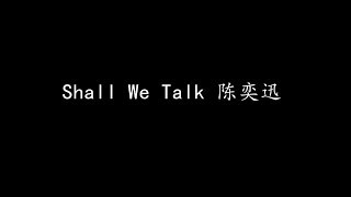 Shall We Talk 陈奕迅 (歌词版)