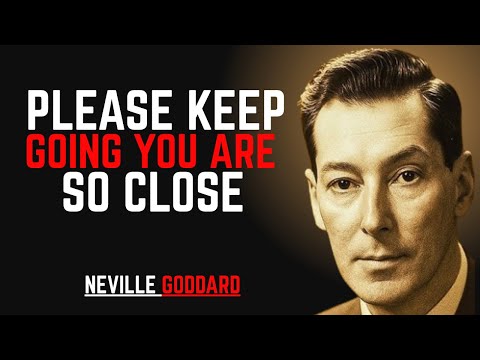 PLEASE KEEP GOING YOU ARE SO CLOSE '' | NEVILLE GODDARD | POWERFUL TEACHINGS