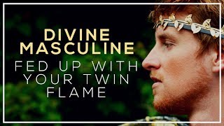Divine Masculine Message for Twin Flames who are Fed Up