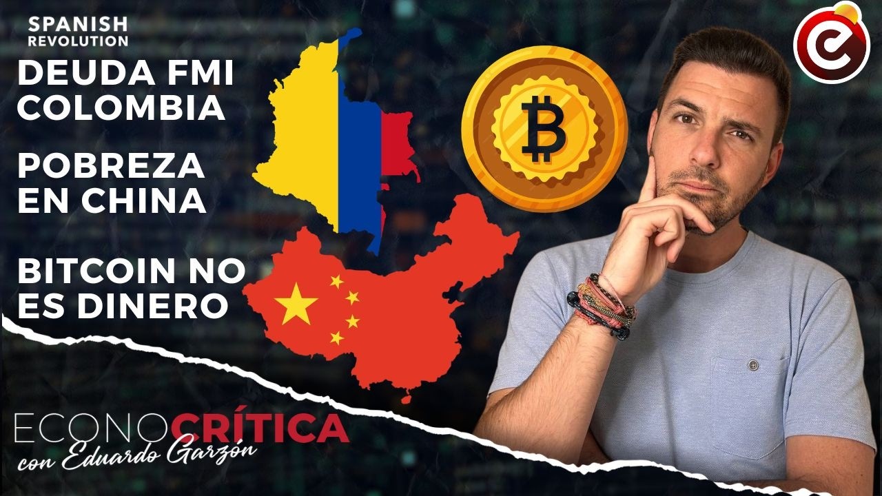 Econocrítica 7x15: Colombia rompe con FMI, Bitcoin no es dinero, pobreza en China