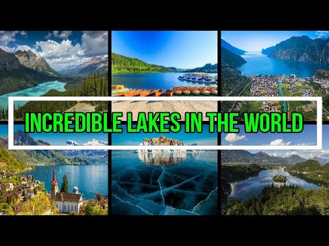 INCREDIBLE LAKES IN THE WORLD