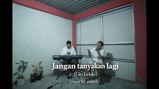 Download lagu Jangan tanyakan lagi Gio Lelaki | Cover by Ardath mp3