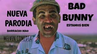 BAD BUNNY Estamos Bien (PARODIA) Borracho Mao / Melvin Comedia