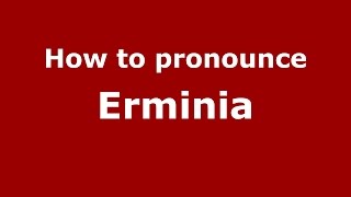 How to pronounce Erminia