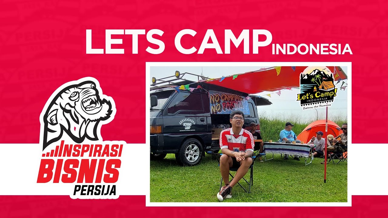 Camping Seru Bareng Let's Camp Indonesia!!! | Inspirasi Bisnis Persija (Episode 10)