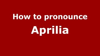 How to pronounce Aprilia