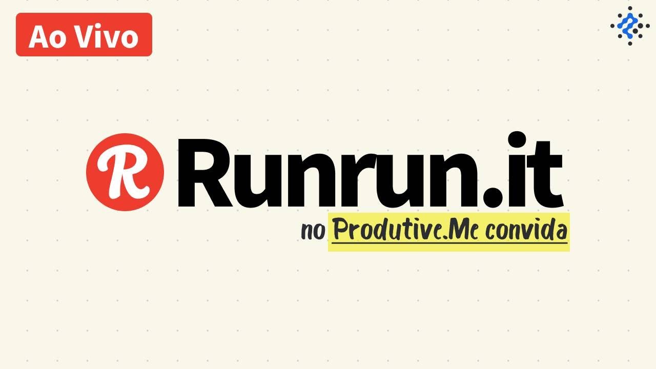 🔴 LIVE: Vamos conhecer o Runrun.it ao Vivo - ProdutiveMe Convida
