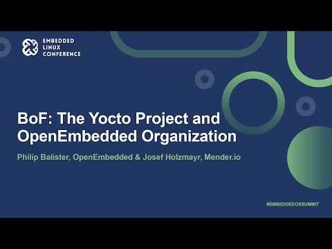 BoF: The Yocto Project and OpenEmbedded Organization - Philip Balister & Josef Holzmayr