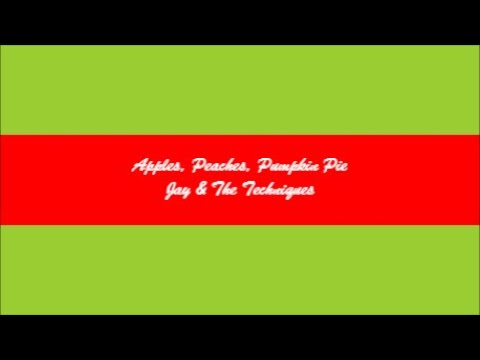 Apples, Peaches, Pumpkin Pie   Jay & The Techniques (Lyrics - Letra)