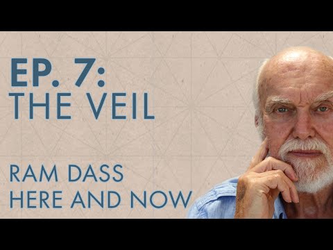 Ram Dass Here and Now – Episode 7 – The Veil