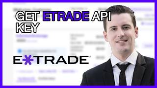 How to Get Your E*TRADE API Key: Step-by-Step Tutorial